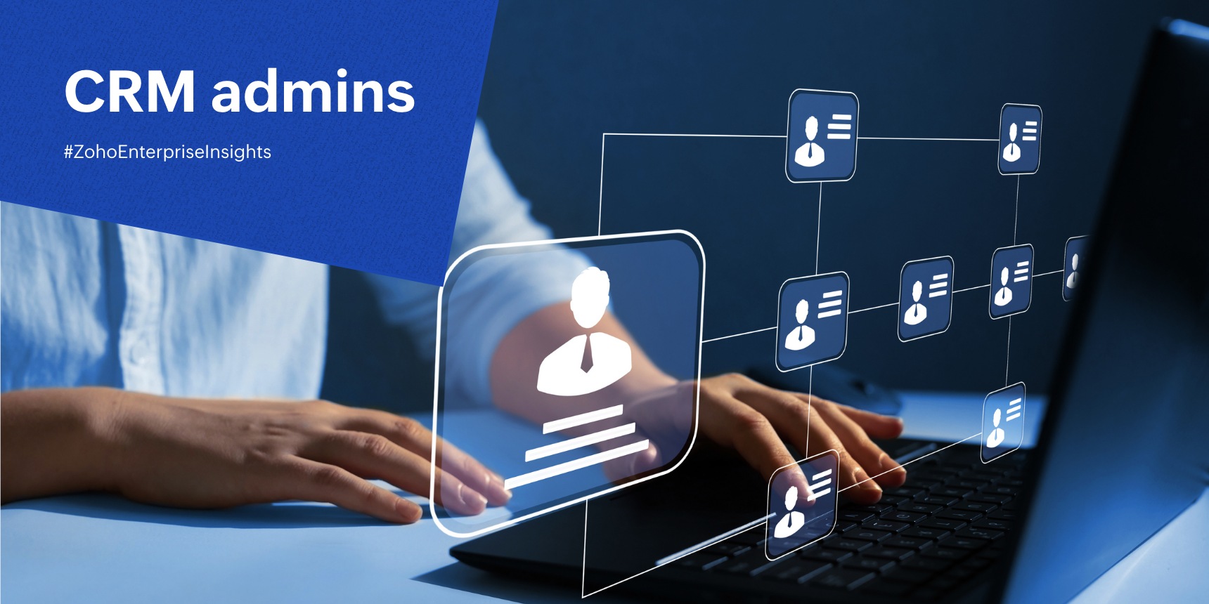 a blue block with white text reading CRM admins #ZohoEnterpriseInsights over an illustrated org chart hovering around typing hands