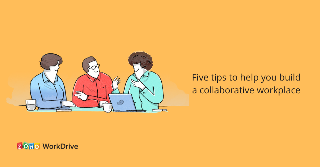 How to build a collaborative work environment | Zoho WorkDrive Digest