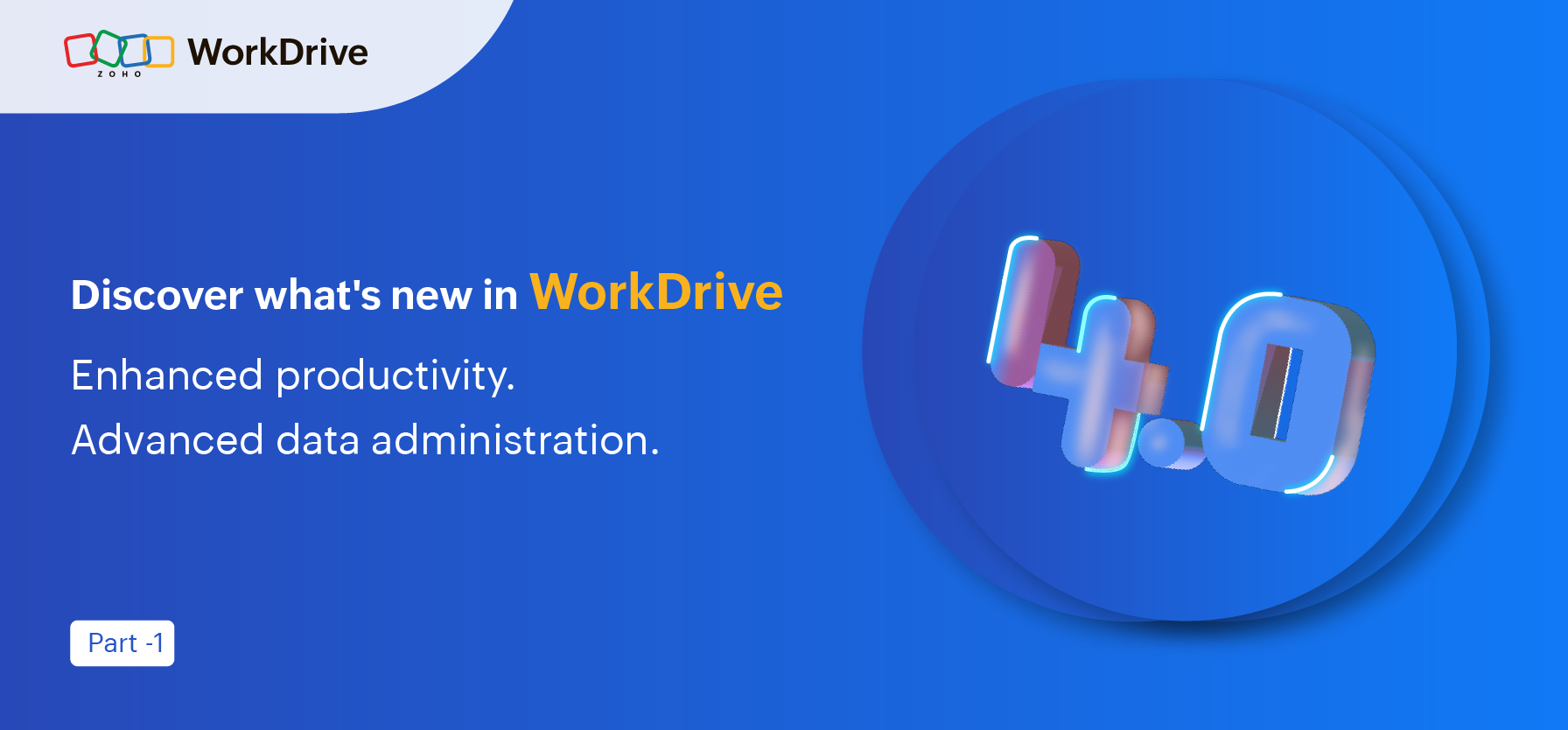 Introducing Zoho WorkDrive 4.0: Enhanced productivity. Advanced data administration.
